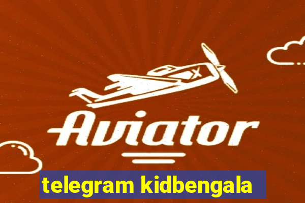 telegram kidbengala